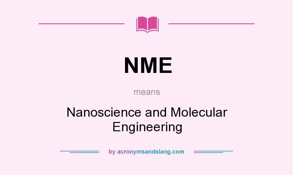 What does NME mean? It stands for Nanoscience and Molecular Engineering