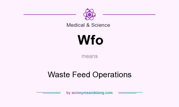 What does Wfo mean? It stands for Waste Feed Operations