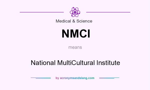 What does NMCI mean? It stands for National MultiCultural Institute