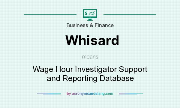What does Whisard mean? It stands for Wage Hour Investigator Support and Reporting Database
