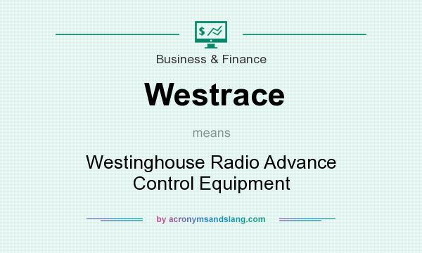 What does Westrace mean? It stands for Westinghouse Radio Advance Control Equipment