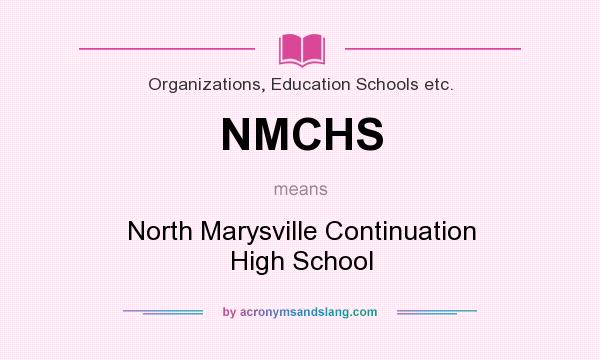 What does NMCHS mean? It stands for North Marysville Continuation High School