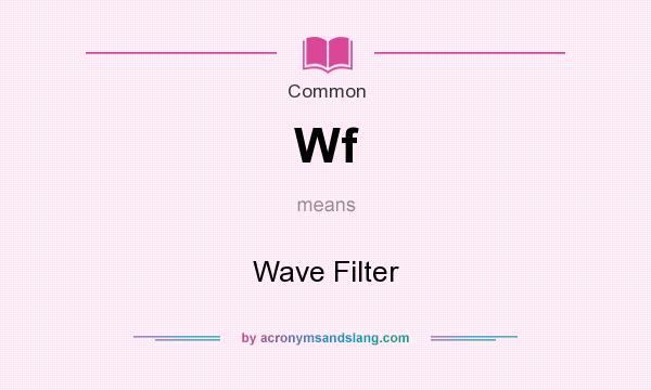 What does Wf mean? It stands for Wave Filter