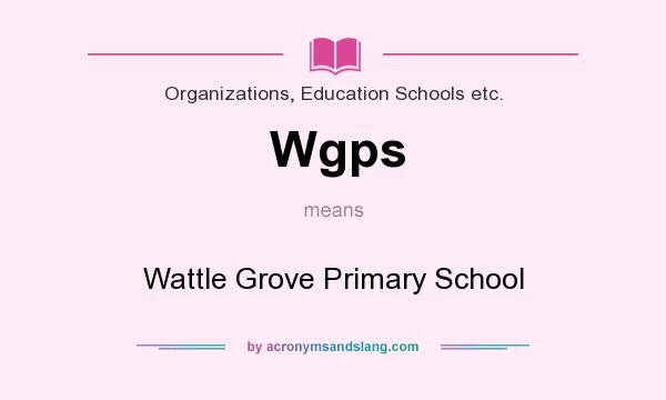 What does Wgps mean? It stands for Wattle Grove Primary School