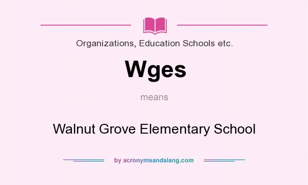 What does Wges mean? It stands for Walnut Grove Elementary School