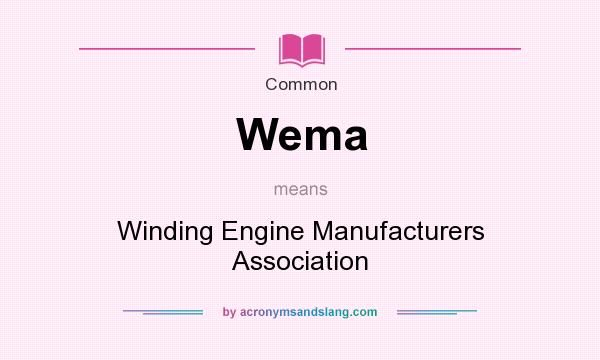 What does Wema mean? It stands for Winding Engine Manufacturers Association
