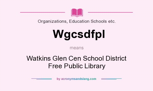 What does Wgcsdfpl mean? It stands for Watkins Glen Cen School District Free Public Library