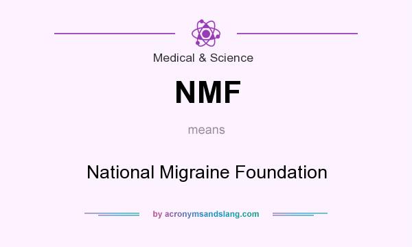 What does NMF mean? It stands for National Migraine Foundation