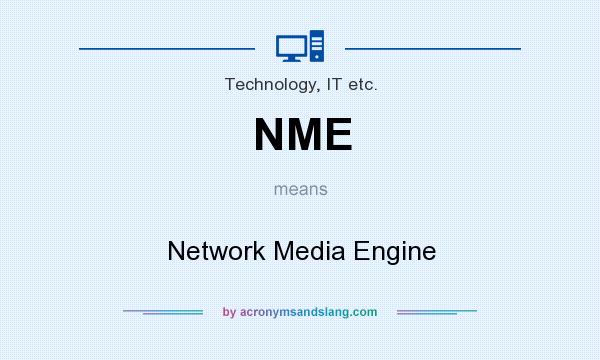 What does NME mean? It stands for Network Media Engine