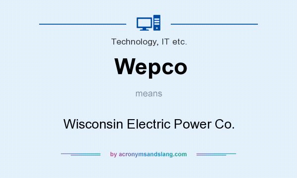 What does Wepco mean? It stands for Wisconsin Electric Power Co.