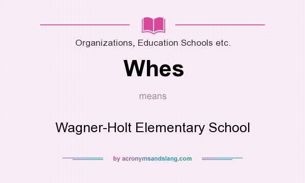 What does Whes mean? It stands for Wagner-Holt Elementary School