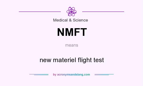 What does NMFT mean? It stands for new materiel flight test