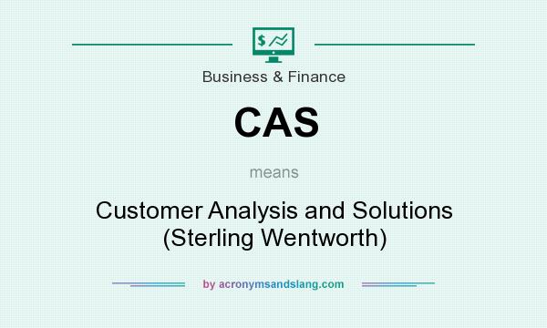 What does CAS mean? It stands for Customer Analysis and Solutions (Sterling Wentworth)