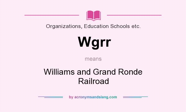 What does Wgrr mean? It stands for Williams and Grand Ronde Railroad