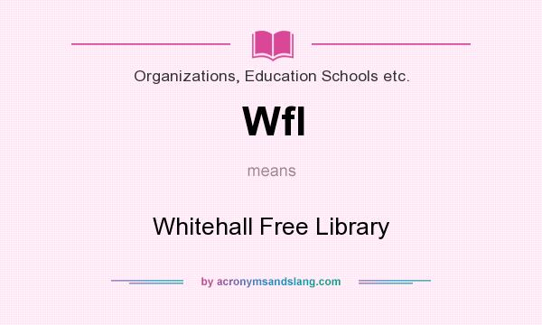 What does Wfl mean? It stands for Whitehall Free Library