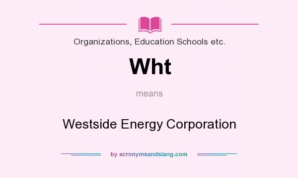 What does Wht mean? It stands for Westside Energy Corporation