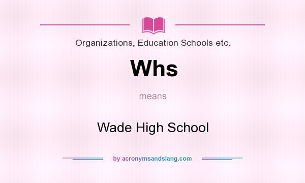 What does Whs mean? It stands for Wade High School