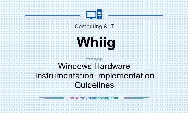 What does Whiig mean? It stands for Windows Hardware Instrumentation Implementation Guidelines