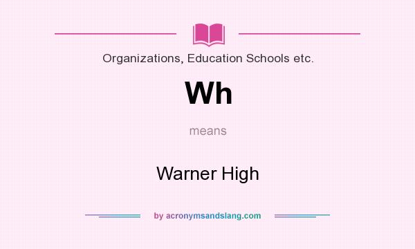 What does Wh mean? It stands for Warner High