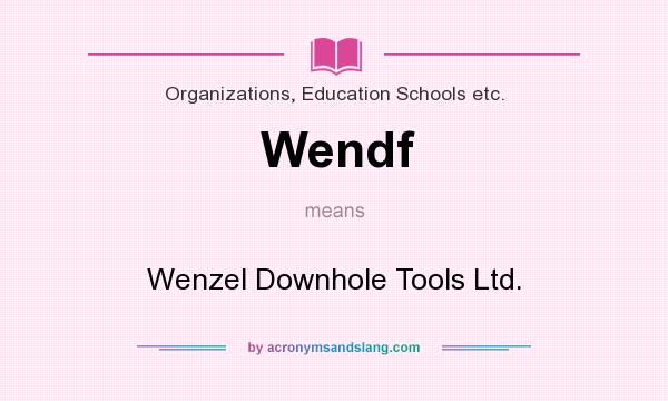 What does Wendf mean? It stands for Wenzel Downhole Tools Ltd.