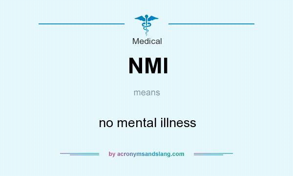 What does NMI mean? It stands for no mental illness