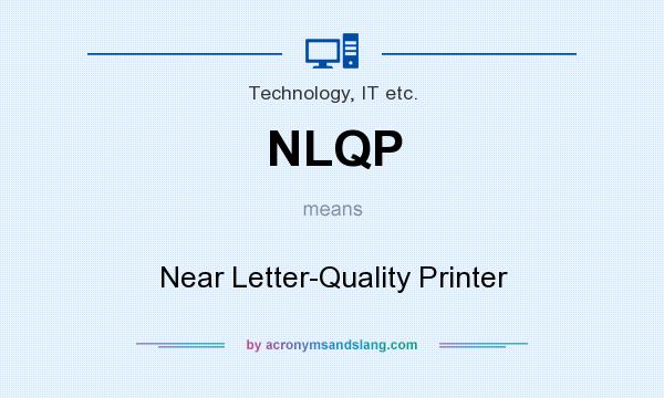 What does NLQP mean? It stands for Near Letter-Quality Printer