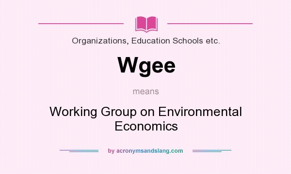 What does Wgee mean? It stands for Working Group on Environmental Economics