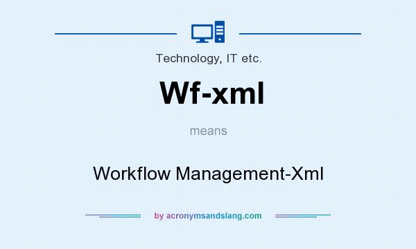 What does Wf-xml mean? It stands for Workflow Management-Xml