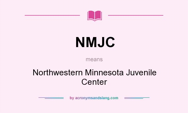 What does NMJC mean? It stands for Northwestern Minnesota Juvenile Center
