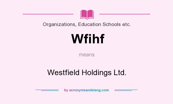 What does Wfihf mean? It stands for Westfield Holdings Ltd.