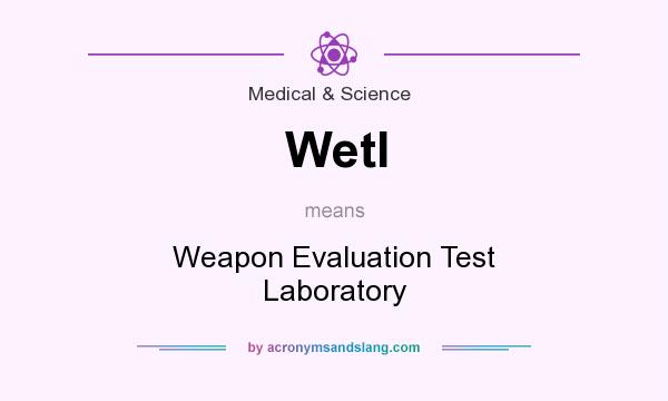 What does Wetl mean? It stands for Weapon Evaluation Test Laboratory