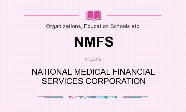 What does NMFS mean? It stands for NATIONAL MEDICAL FINANCIAL SERVICES CORPORATION