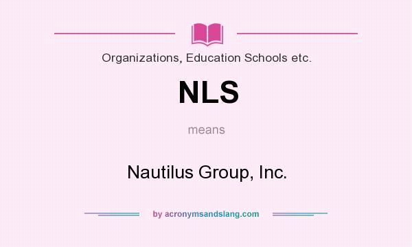 What does NLS mean? It stands for Nautilus Group, Inc.