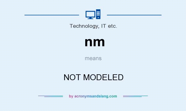 What does nm mean? It stands for NOT MODELED