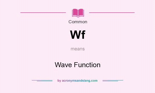 What does Wf mean? It stands for Wave Function
