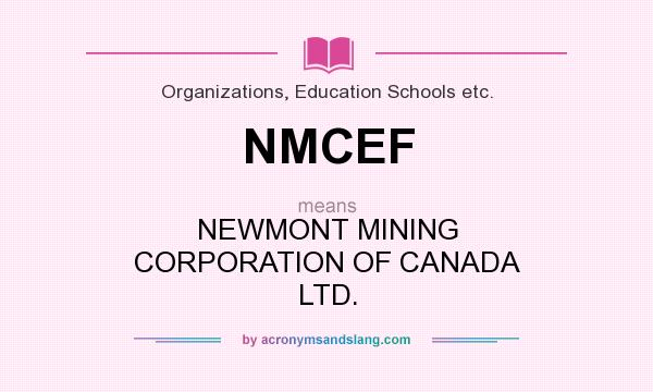 What does NMCEF mean? It stands for NEWMONT MINING CORPORATION OF CANADA LTD.
