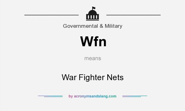 What does Wfn mean? It stands for War Fighter Nets