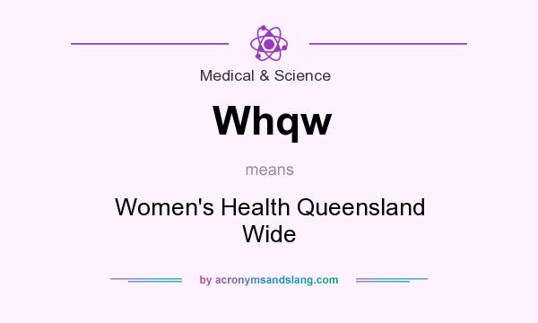What does Whqw mean? It stands for Women`s Health Queensland Wide
