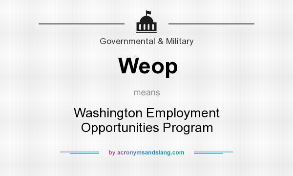 What does Weop mean? It stands for Washington Employment Opportunities Program