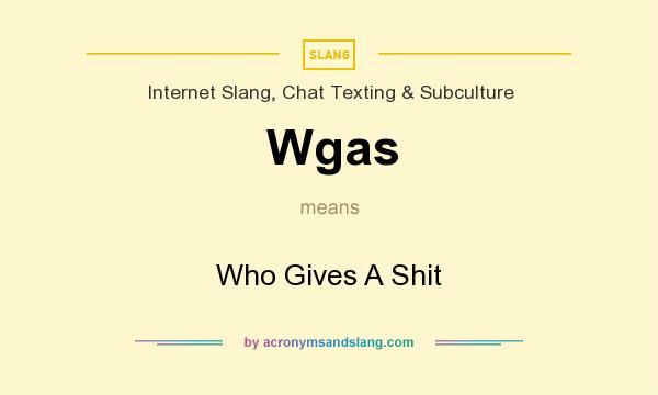 What does Wgas mean? It stands for Who Gives A Shit
