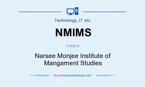 What does NMIMS mean? It stands for Narsee Monjee Institute of Mangament Studies