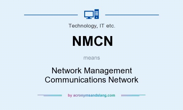 What does NMCN mean? It stands for Network Management Communications Network