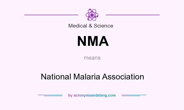What does NMA mean? It stands for National Malaria Association