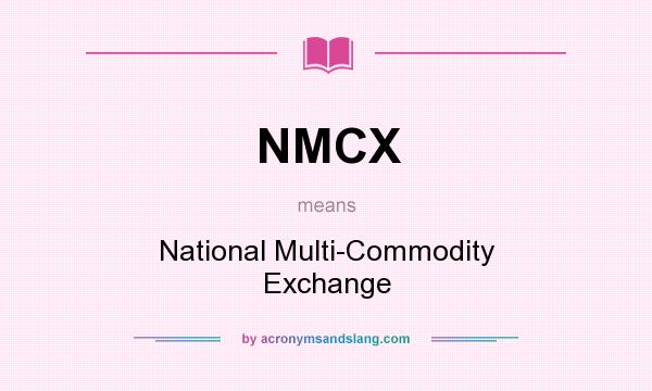 What does NMCX mean? It stands for National Multi-Commodity Exchange