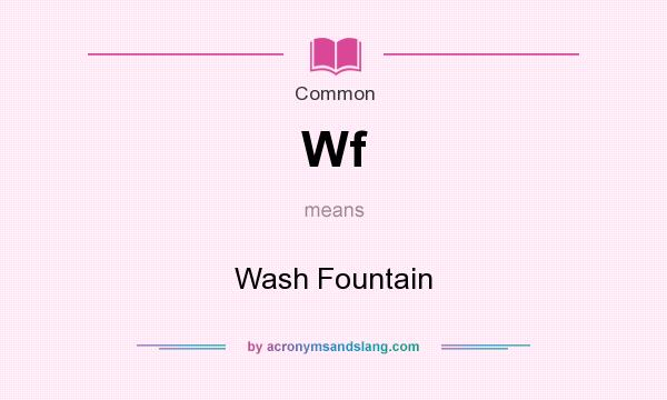 What does Wf mean? It stands for Wash Fountain