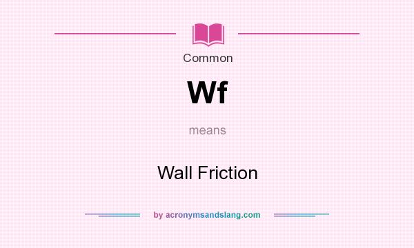 What does Wf mean? It stands for Wall Friction