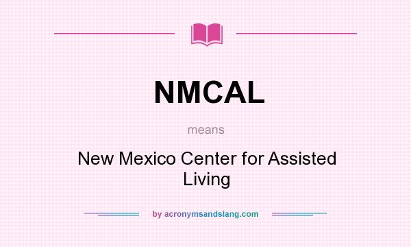 What does NMCAL mean? It stands for New Mexico Center for Assisted Living