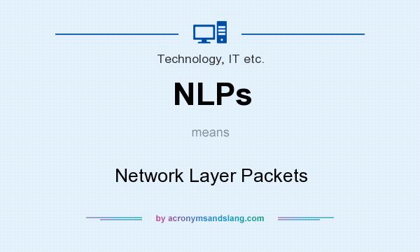 What does NLPs mean? It stands for Network Layer Packets