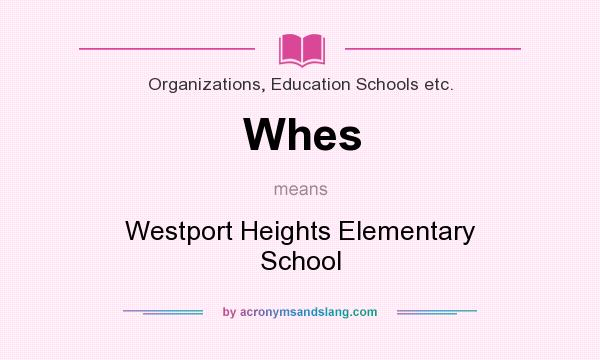 What does Whes mean? It stands for Westport Heights Elementary School