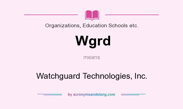 What does Wgrd mean? It stands for Watchguard Technologies, Inc.